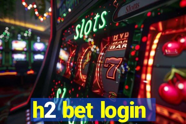 h2 bet login